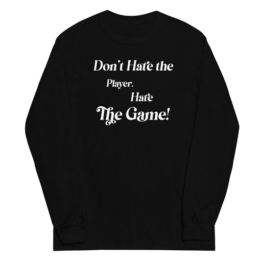 "Don't Hate the Player Hate The Game" Mens Long sleeve By Forever Foreign Family